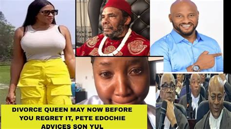 DIVORCE QUEEN MAY NOW BEFORE YOU REGRET IT SIR PETE EDOCHIE ADVICES