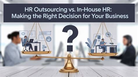 Hr Outsourcing Vs In House Hr Making The Right Decision For Your