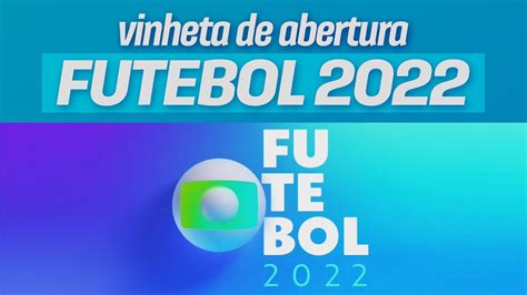 Vinheta De Abertura Do Futebol Na Globo 2022 YouTube