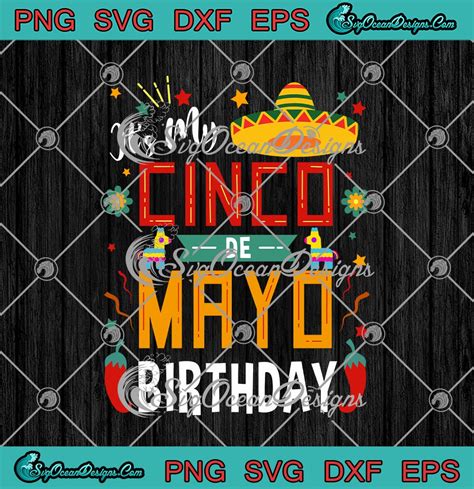 Its My Cinco De Mayo Birthday Svg Png Eps Dxf Cinco De Mayo Birthday