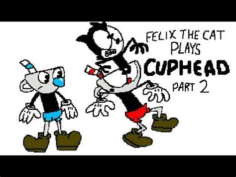 Felix The Cat Plays Cuphead Part 2 YouTube