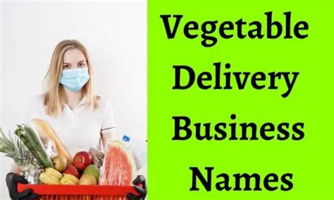 899+ Vegetable Delivery Business Name Ideas To Get Super Sell!