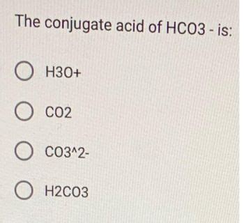 Answered The Conjugate Acid Of Hco Is O O O O Oh O Co Co