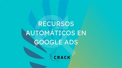 Recursos Autom Ticos En Google Ads Extensiones Autom Ticas C Mo