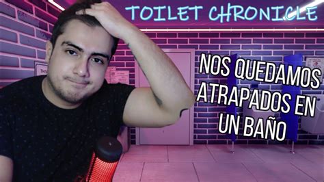 ME HE QUEDADO ATRAPADO EN UN BAÑO TOILET CHRONICLES JUEGO DE