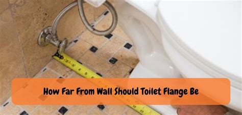 How To Position Your Toilet Flange Ideal Distance From The Wall