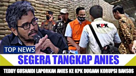 TOP NEWS Segera Tangkap Anies Teddi Laporkan Anies Ke Kpk Dugaan