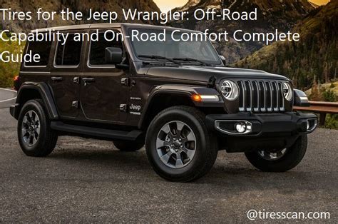 Tires for the Jeep Wrangler: Off-Road Capability and On-Road Comfort Complete Guide