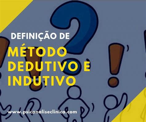 Método dedutivo e indutivo definição e diferenças Psicanálise Clínica