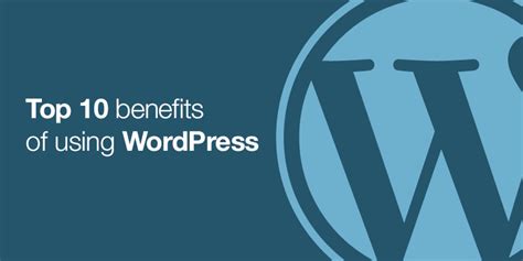 Top 10 Benefits Of Using Wordpress