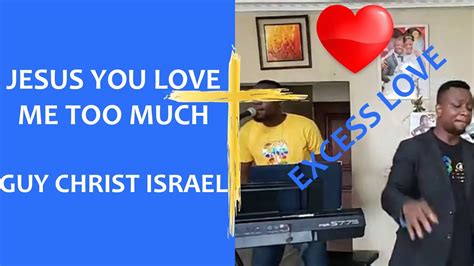 Excess Love Jesus You Love Me Too Much Guy Christ Israel Worship