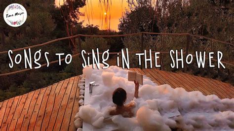 A Playlist Of Songs To Sing In The Shower Chill Mix Youtube