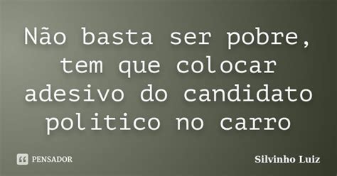 Não basta ser pobre tem que colocar Silvinho Luiz Pensador