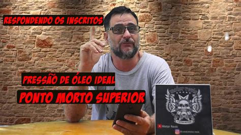 RESPONDENDO OS INSCRITOS QUAL A PRESSÃO IDEAL DO ÓLEO PONTO MORTO