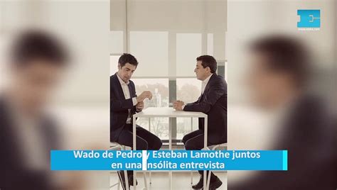 Wado De Pedro Y Esteban Lamothe Juntos En Una Ins Lita Entrevista