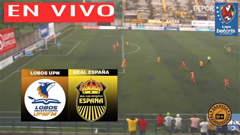 Lobos Upn Vs Real EspaÑa En Vivo Por Granega 🔴 Honduras Liga Nacional