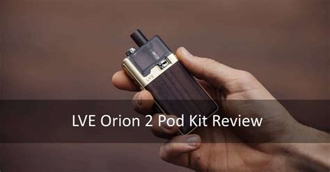 Lve Orion 2 Pod Kit Review Stylish And High Performing Vape Pod