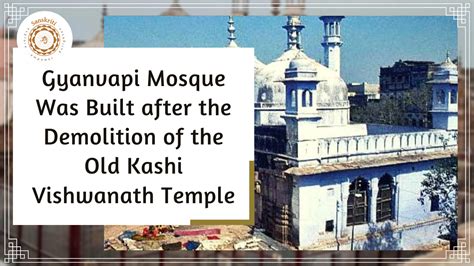 Gyanvapi Mosque Was Built After The Demolition Of The Old Kashi