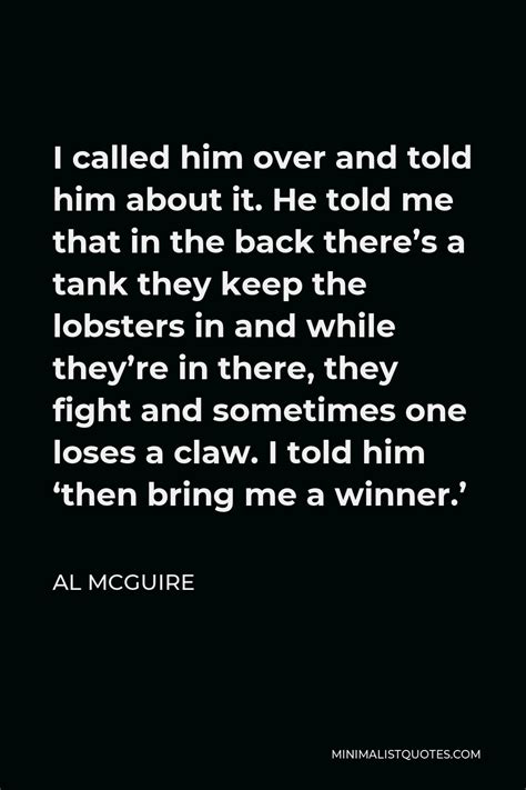 Al McGuire Quote I Called Him Over And Told Him About It He Told Me