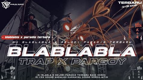 Dj Bla Bla Bla X Melodi Paradiz Terbaru Style Trap X Pargoy Andalan