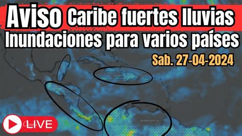 Ahora Aviso Caribe Lluvias Fuertes Con Posibles Inundaciones