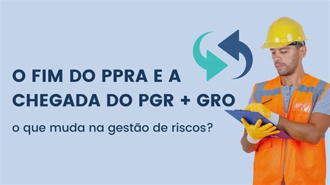 Gro E Pgr Substituem O Ppra Tudo Sobre Sst Wehandle