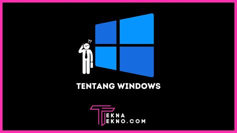 Apa Itu Windows Sejarah Fungsi Kelebihan Dan Kekurangannya