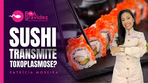 Grávida pode comer sushi O peixe cru transmite toxoplasmose na