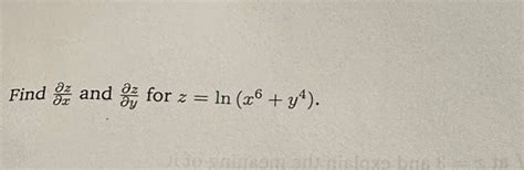 Solved Find Delzdelx And Delzdely For Z Ln X6 Y4 Chegg