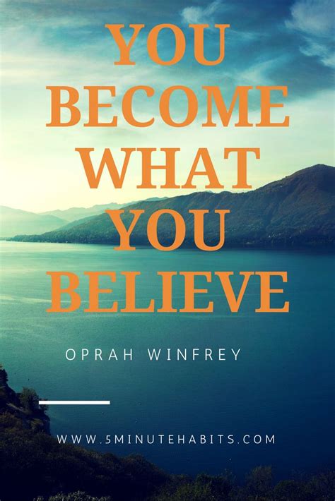 You Become What You Believe Oprah Winfrey 5minutehabits Quote