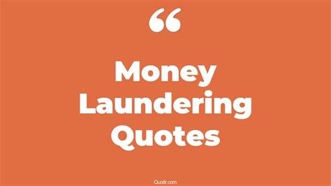 14 Killer Money Laundering Quotes That Will Unlock Your True Potential