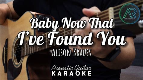 Baby Now That I Ve Found You By Alison Krauss Acoustic Guitar Karaoke