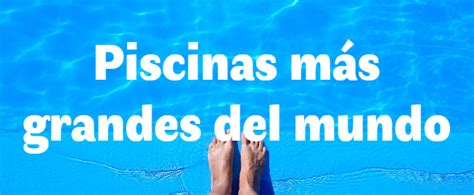 ¡estas Son Las 10 Piscinas MÁs Grandes Del Mundo 🏊‍♀ 🏊‍♀ 💦 ⬇⬇