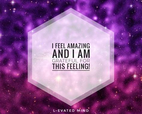 Daily Affirmation: I feel amazing and I am grateful for this feeling ...