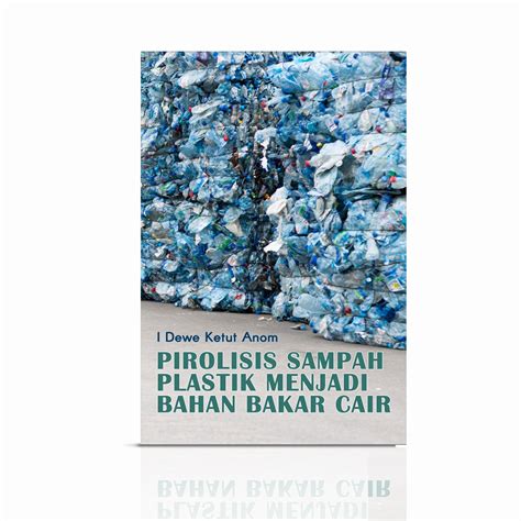 Pirolisis Sampah Plastik Menjadi Bahan Bakar Cair