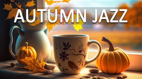 Autumn Jazz Music Cozy Autumn Jazz And Smooth Bossa Nova Piano Music