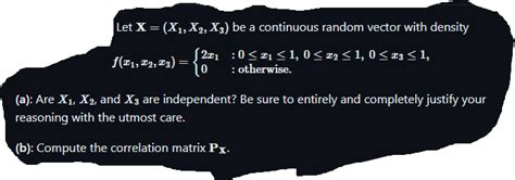 Solved Let X X 1 X 2 X 3 Be A Continuous Random