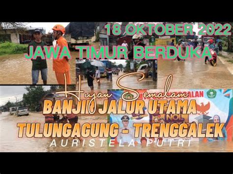 Banjir Bandang Terdasyat 18 Oktober 2022 Di Trenggalek Jawa Timur