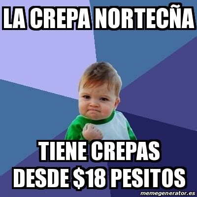 Meme Bebe Exitoso La Crepa Nortec A Tiene Crepas Desde Pesitos