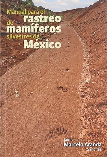 Manual Para El Rastreo De Mamiferos Silvestres De Mexico Jaime