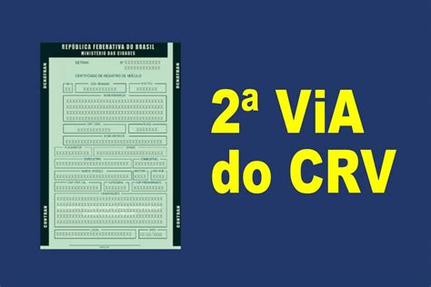 Como Solicitar A Segunda Via Do Crv Guia Passo A Passo