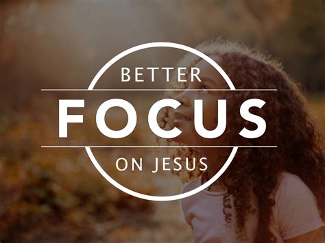 Better Focus On Jesus Logan Christian Church Ia