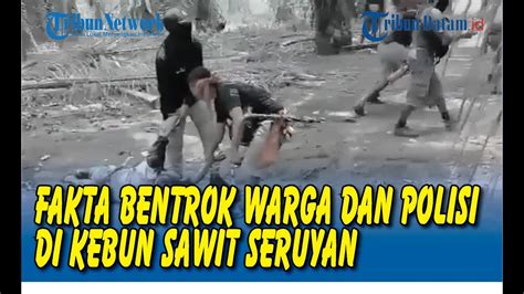 Fakta Bentrokan Warga Dan Polisi Di Kebun Sawit Seruyan Kalteng Youtube