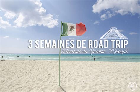 Road trip de 3 semaines la péninsule du Yucatan au Mexique