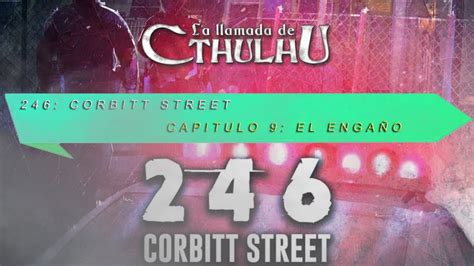 246 CORBITT STREET Capitulo 9 El Engaño La llamada de Cthulhu