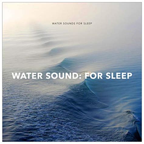 Amazon Water Sound For Sleep Water Sounds For Sleep Digital Music