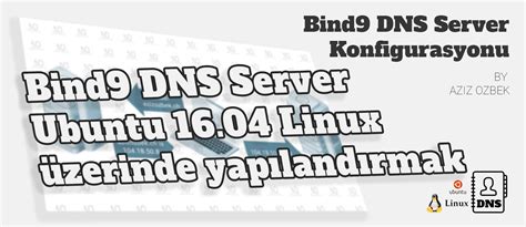 🗂 Bind9 Dns Server Kurulumu Linux Ubuntu 1604 Aziz Ozbek