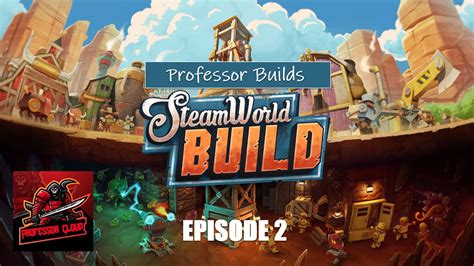 Professor Builds SteamWorld Build Episode 2 Old Tech And