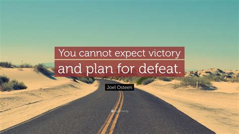 Joel Osteen Quote You Cannot Expect Victory And Plan For Defeat”