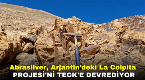 Abrasilver Arjantin Deki La Coipita Projesi Ni Teck E Devrediyor